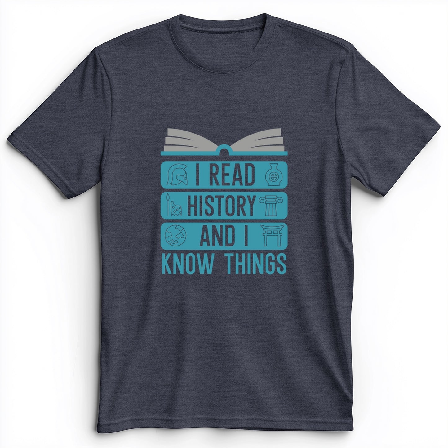 I Read History And Know Things Premium Tee
