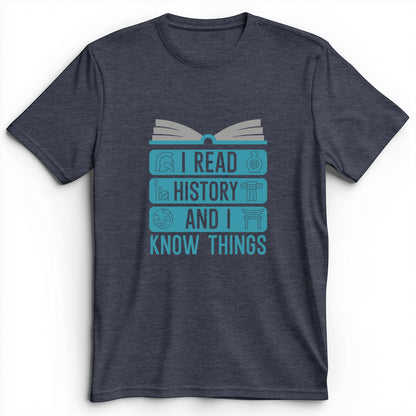 I Read History And Know Things Premium Tee