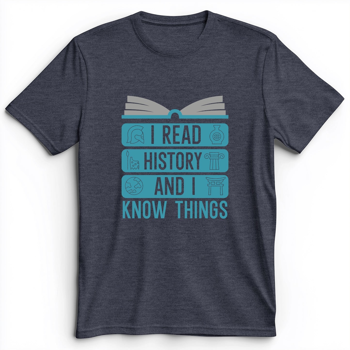 I Read History And Know Things Premium Tee