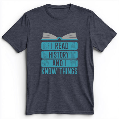 I Read History And Know Things Premium Tee