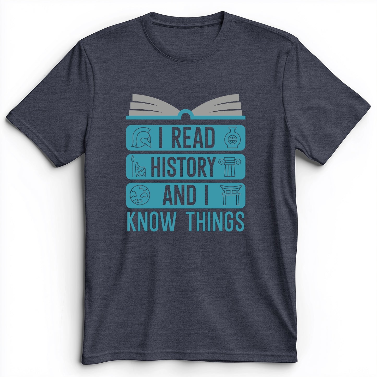 I Read History And Know Things Premium Tee
