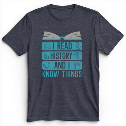 I Read History And Know Things Premium Tee