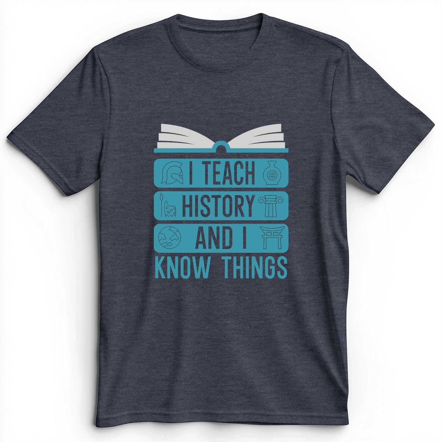 I Teach History And Know Things Premium Tee