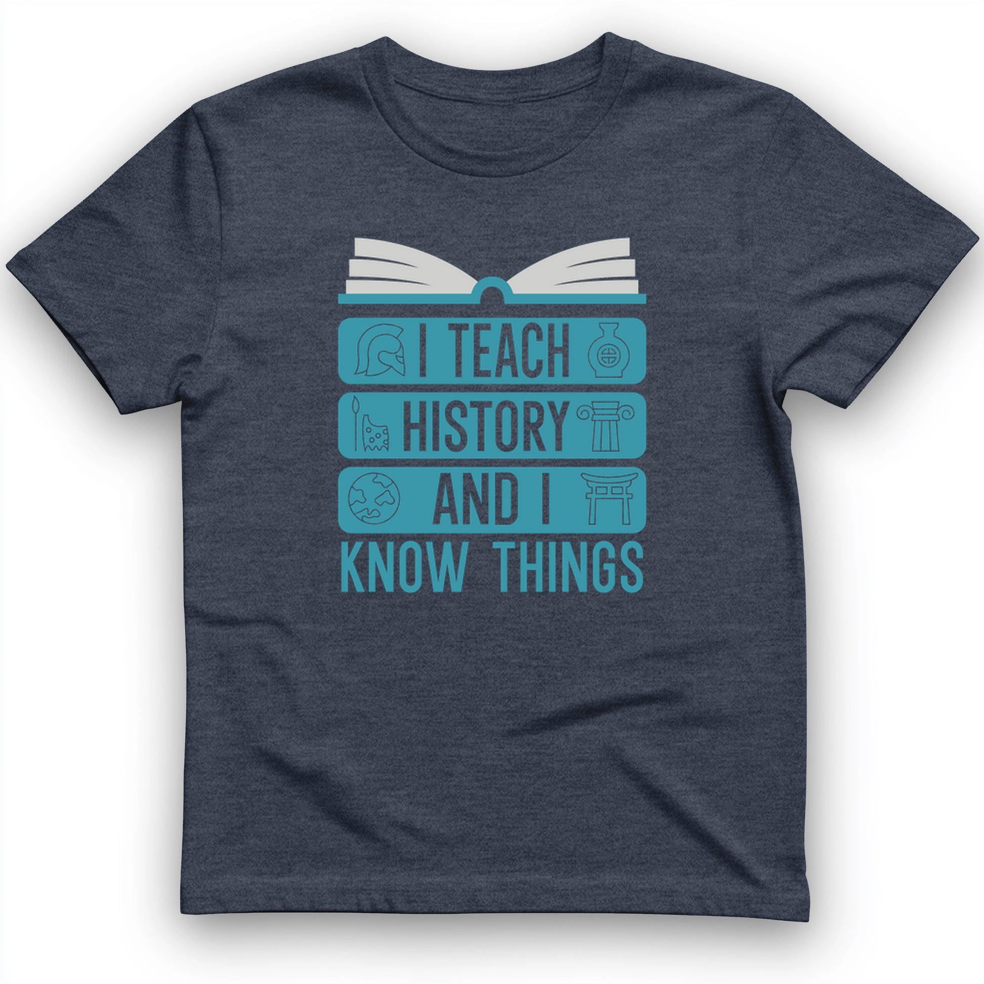 I Teach History and Know Things T-Shirt