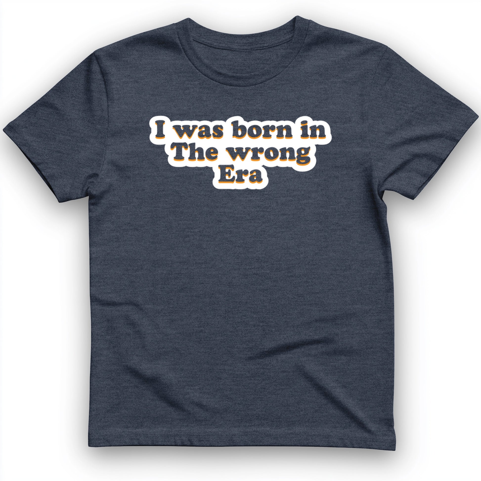 I Was Born In The Wrong Era T-Shirt