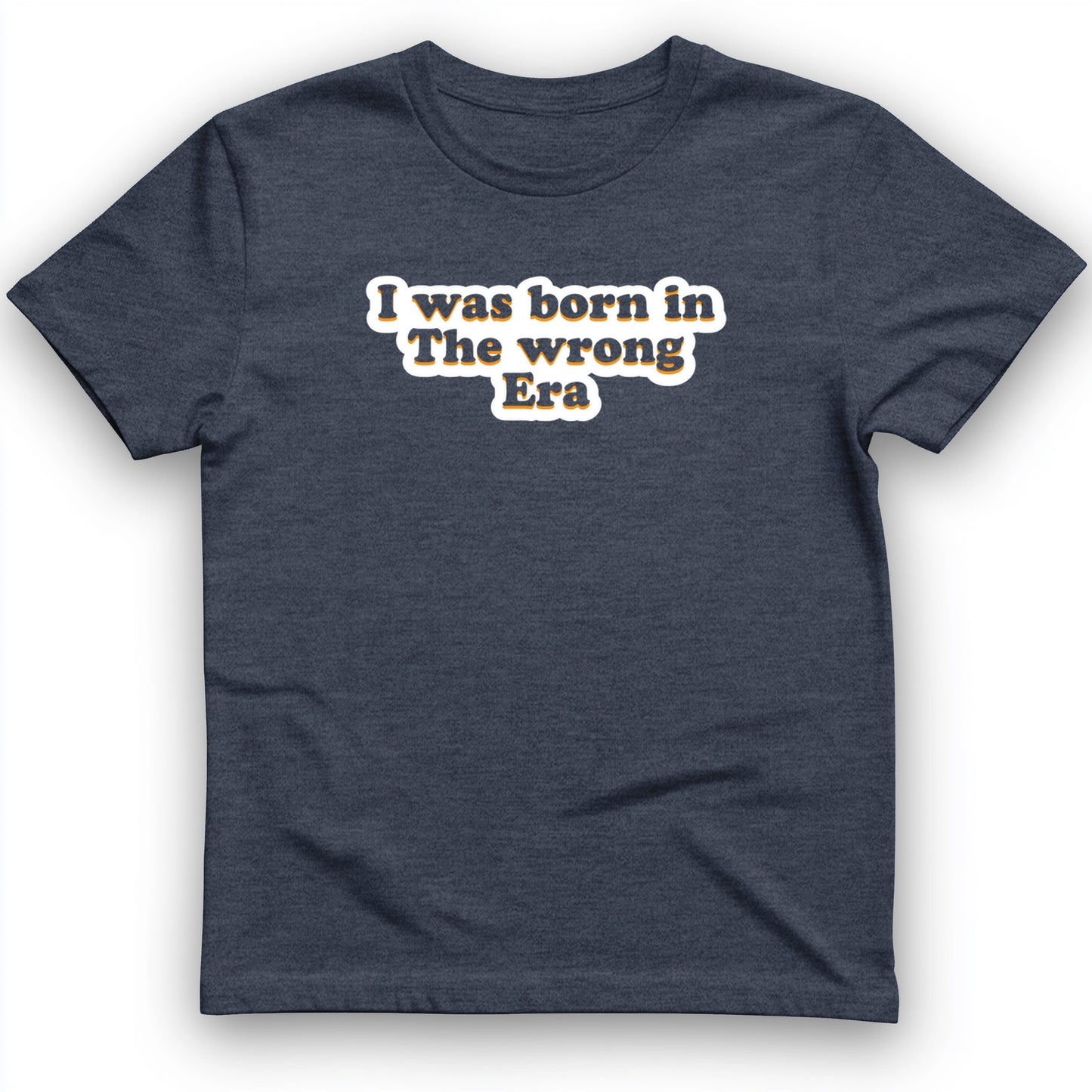 I Was Born In The Wrong Era T-Shirt