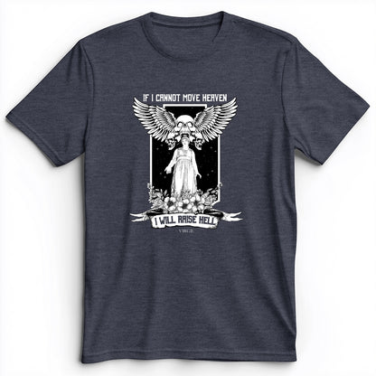 If I Cannot Move Heaven Premium Tee
