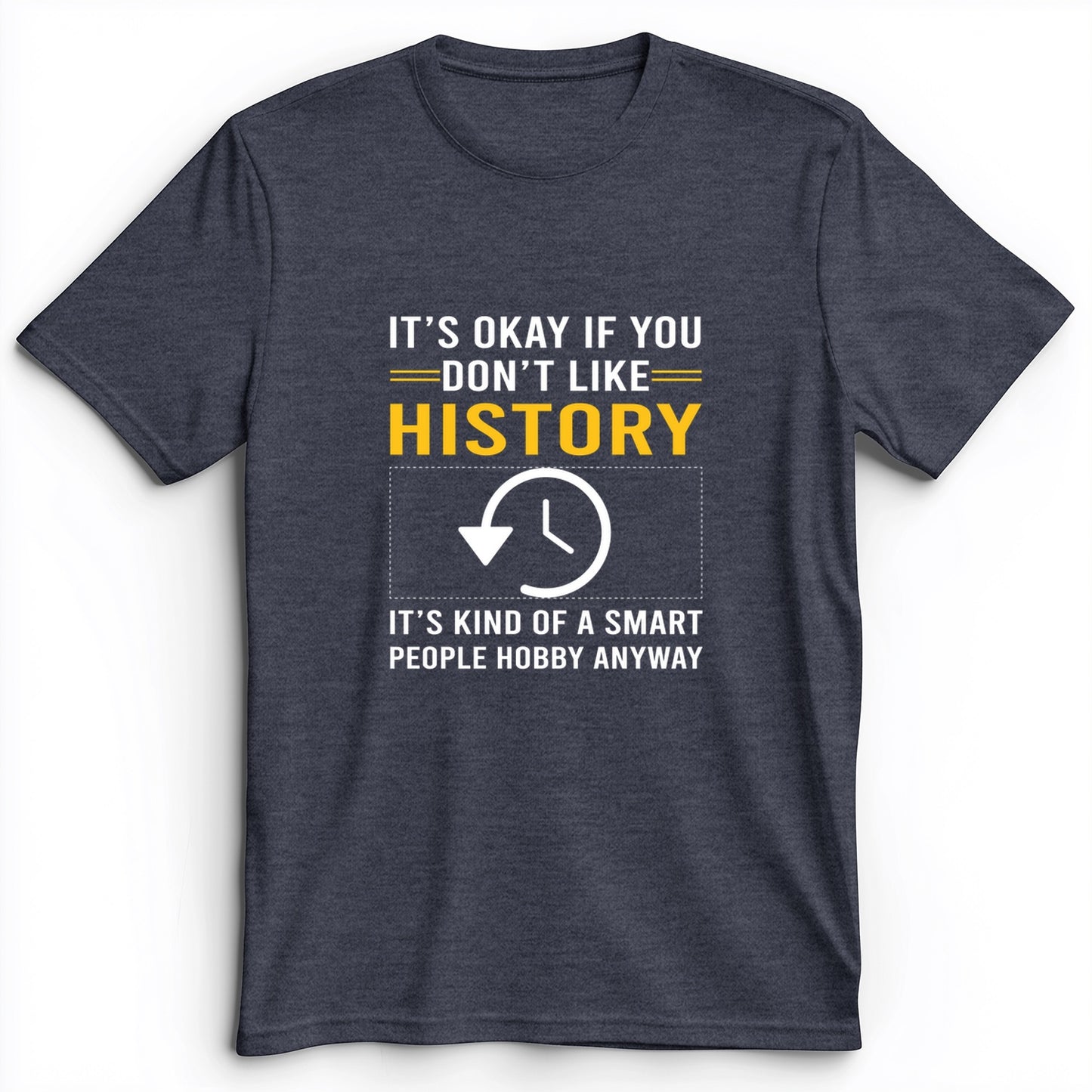 It's OK If You Don't Like History Premium Tee