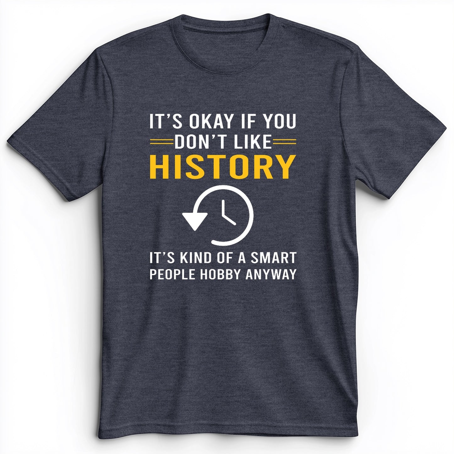 It's OK If You Don't Like History Premium Tee
