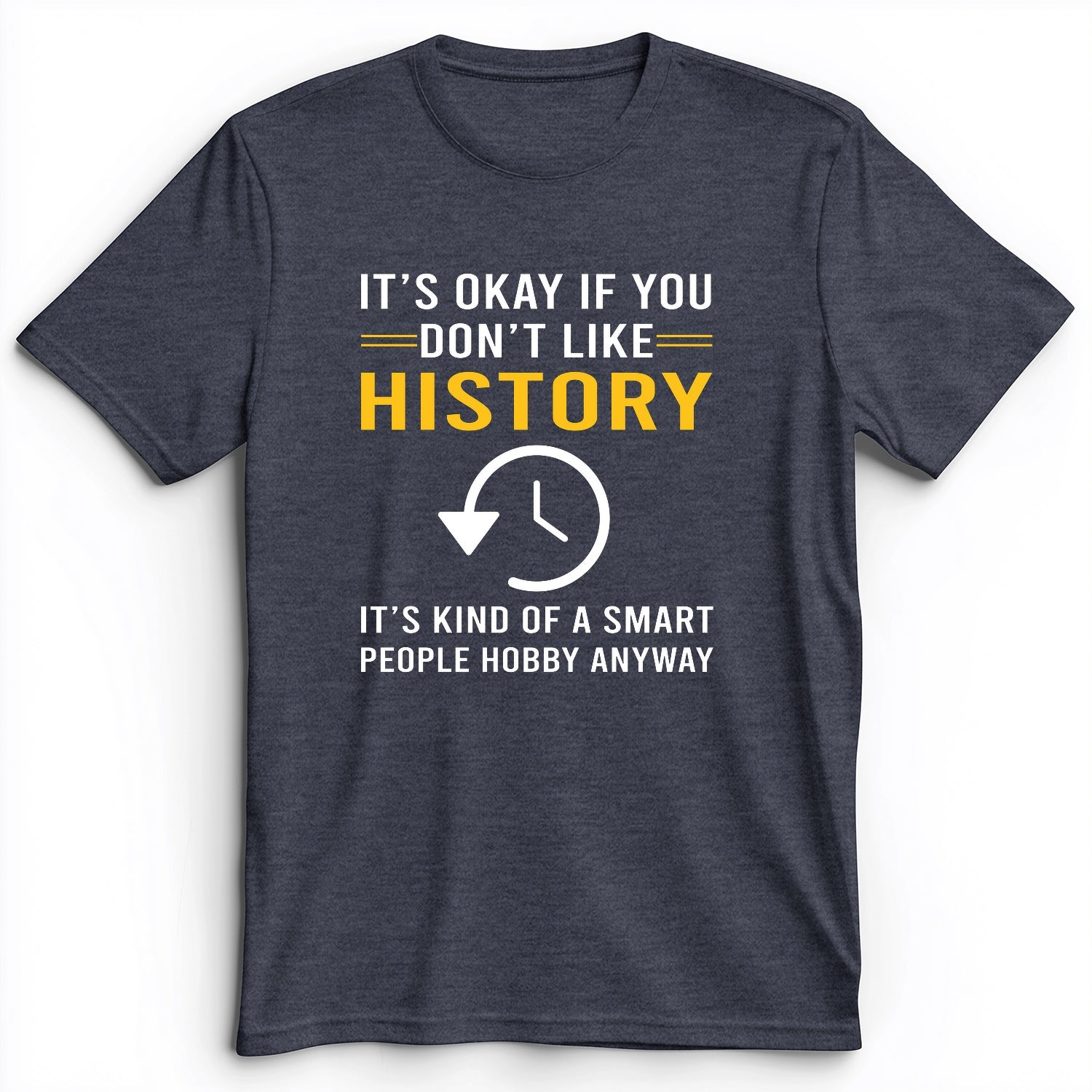 It's OK If You Don't Like History Premium Tee