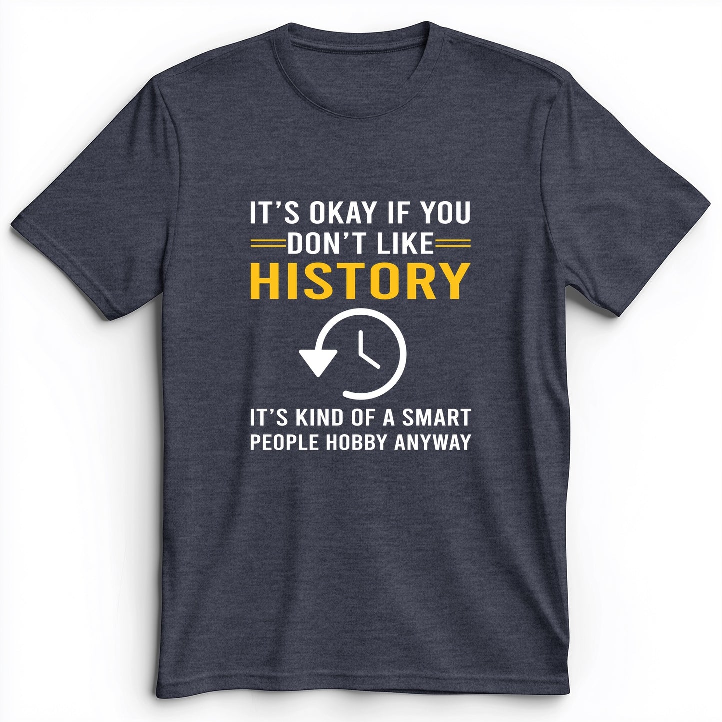 It's OK If You Don't Like History Premium Tee