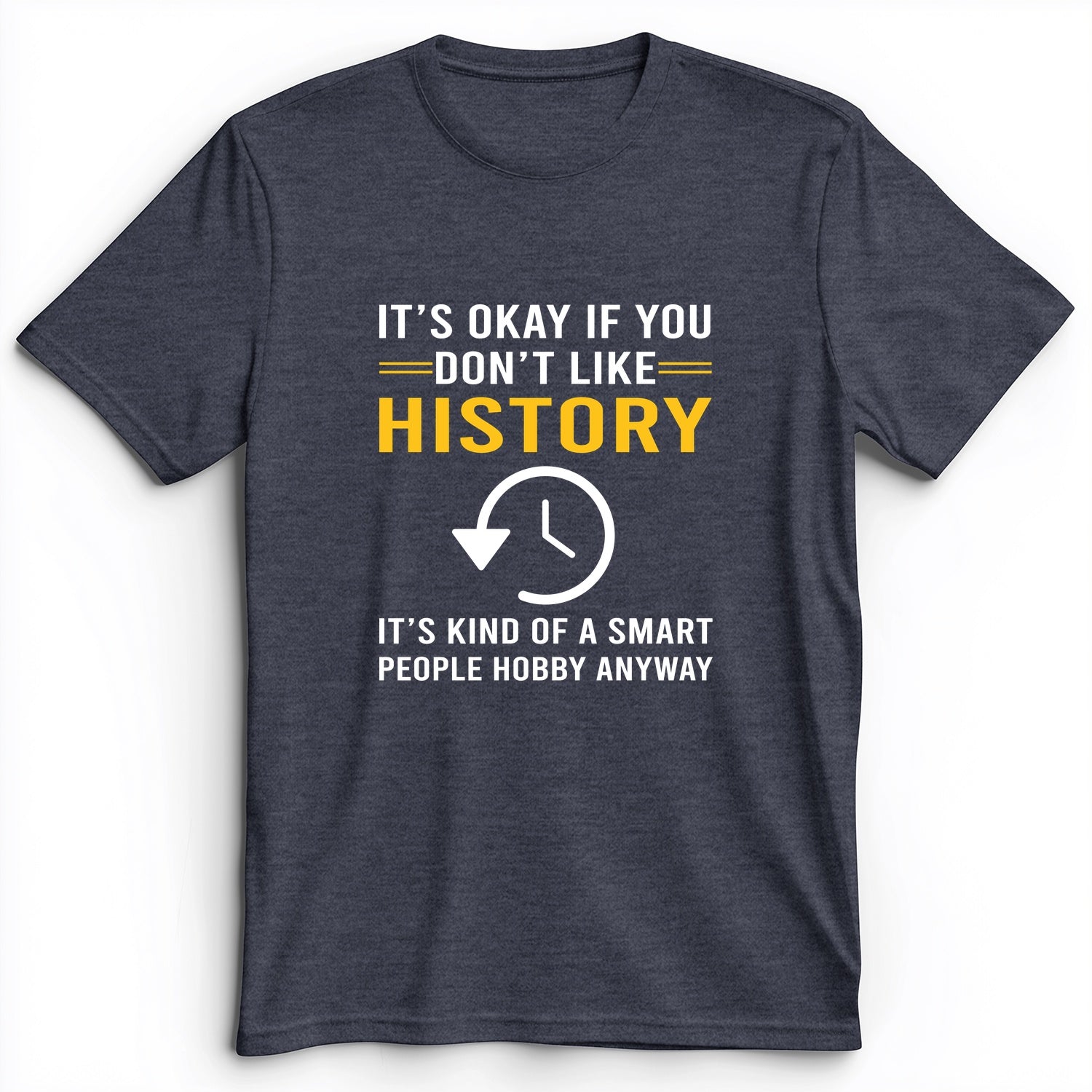 It's OK If You Don't Like History Premium Tee