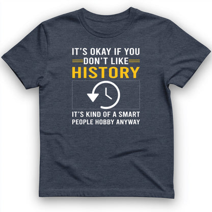 It's OK If You Don't Like History T-Shirt