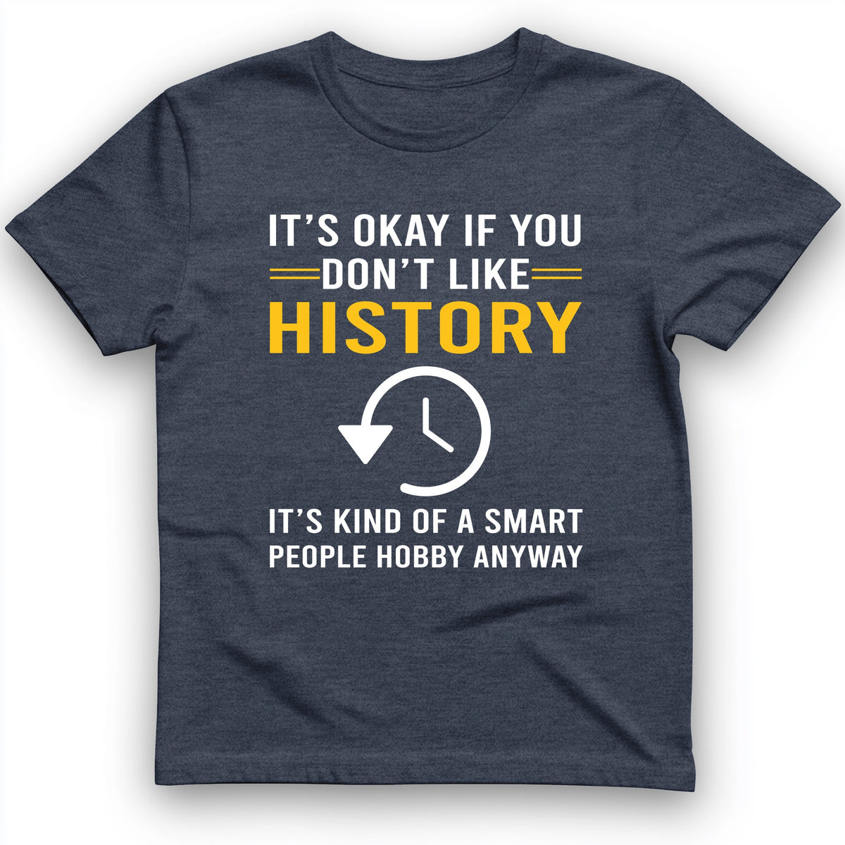 It's OK If You Don't Like History T-Shirt