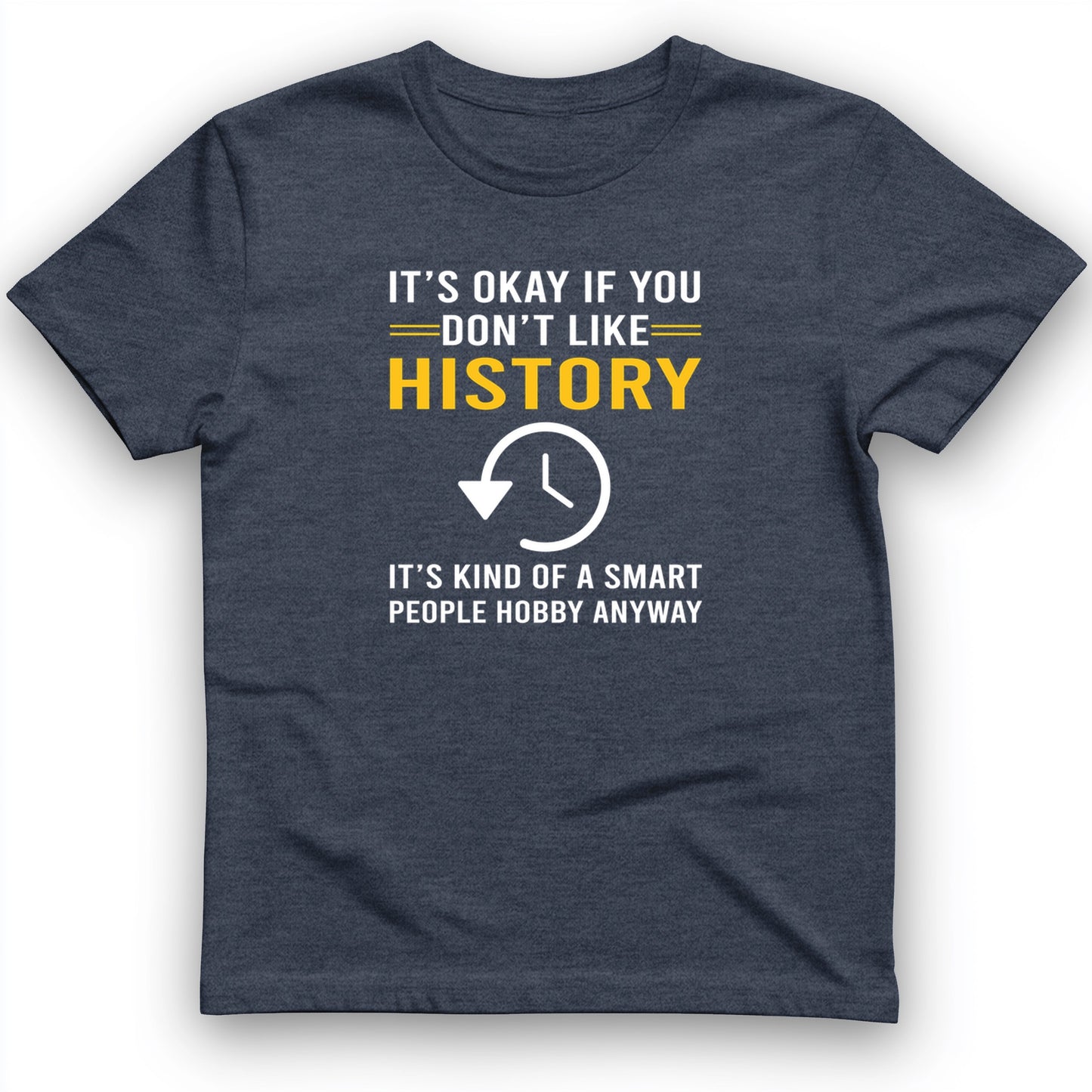 It's OK If You Don't Like History T-Shirt