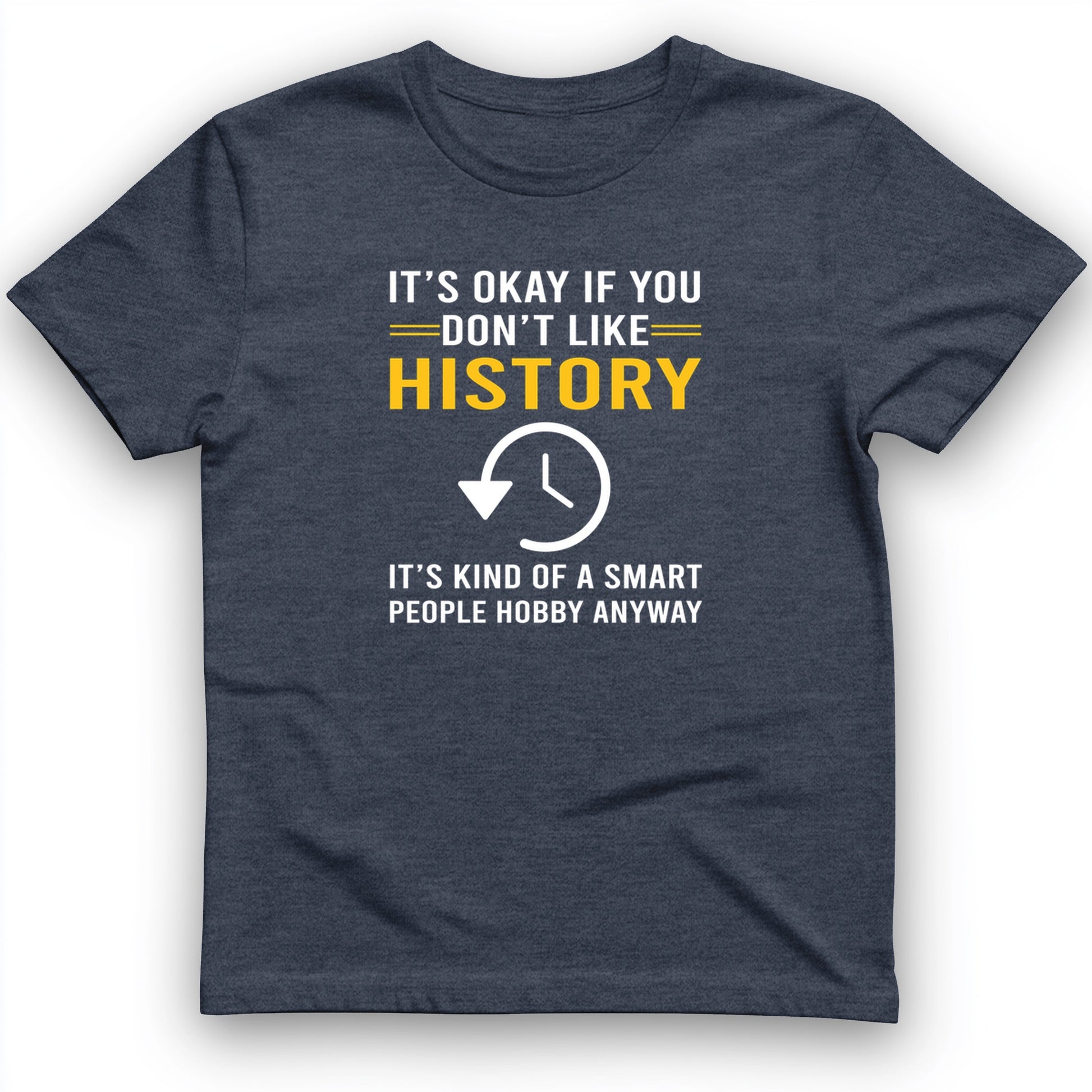 It's OK If You Don't Like History T-Shirt