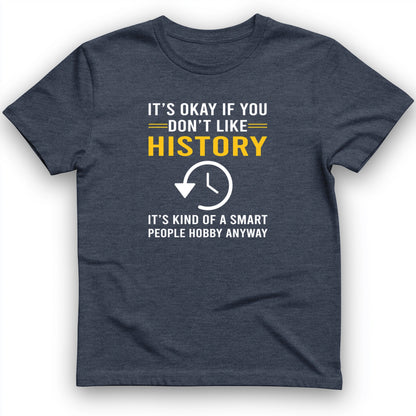 It's OK If You Don't Like History T-Shirt