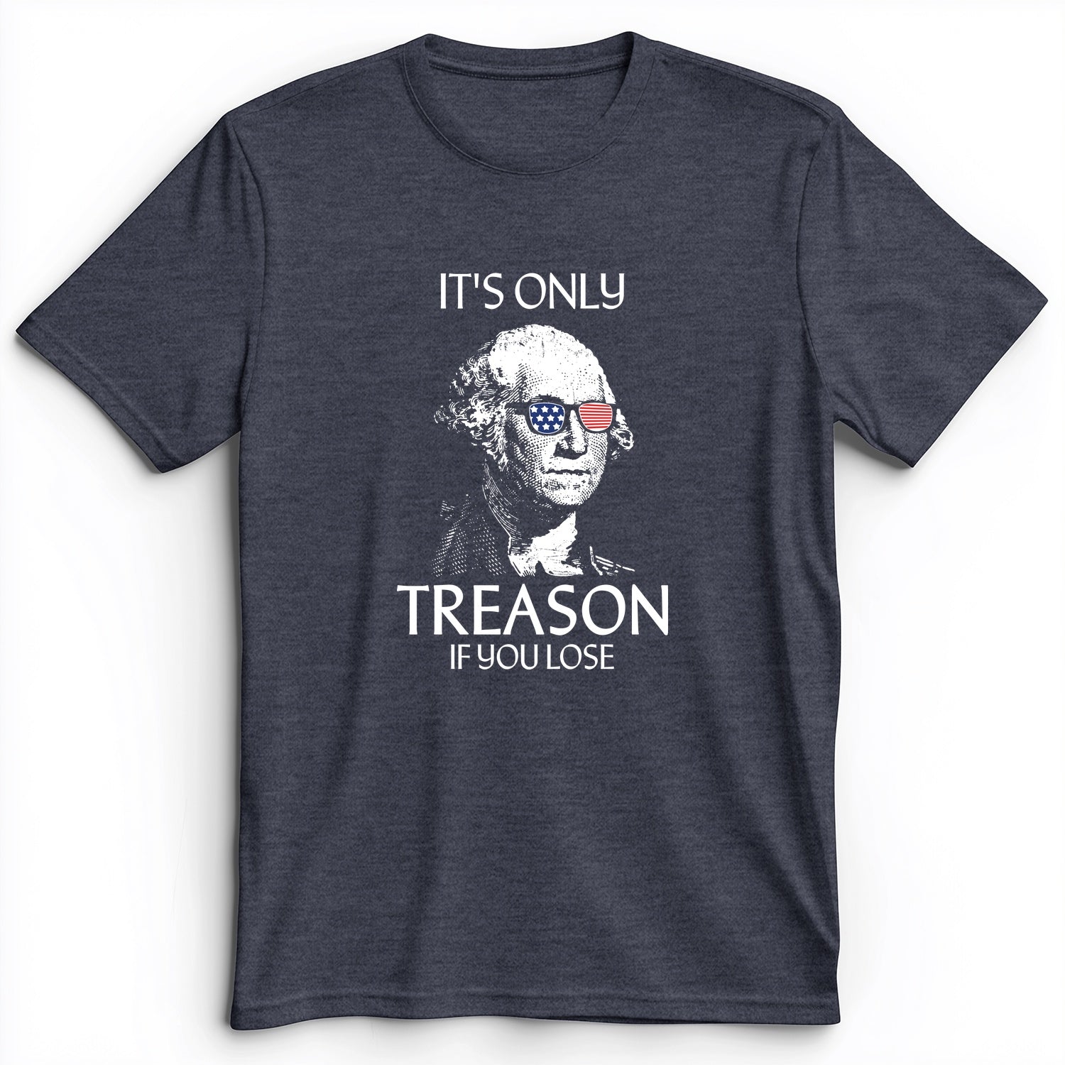 It's Only Treason If You Lose Premium Tee
