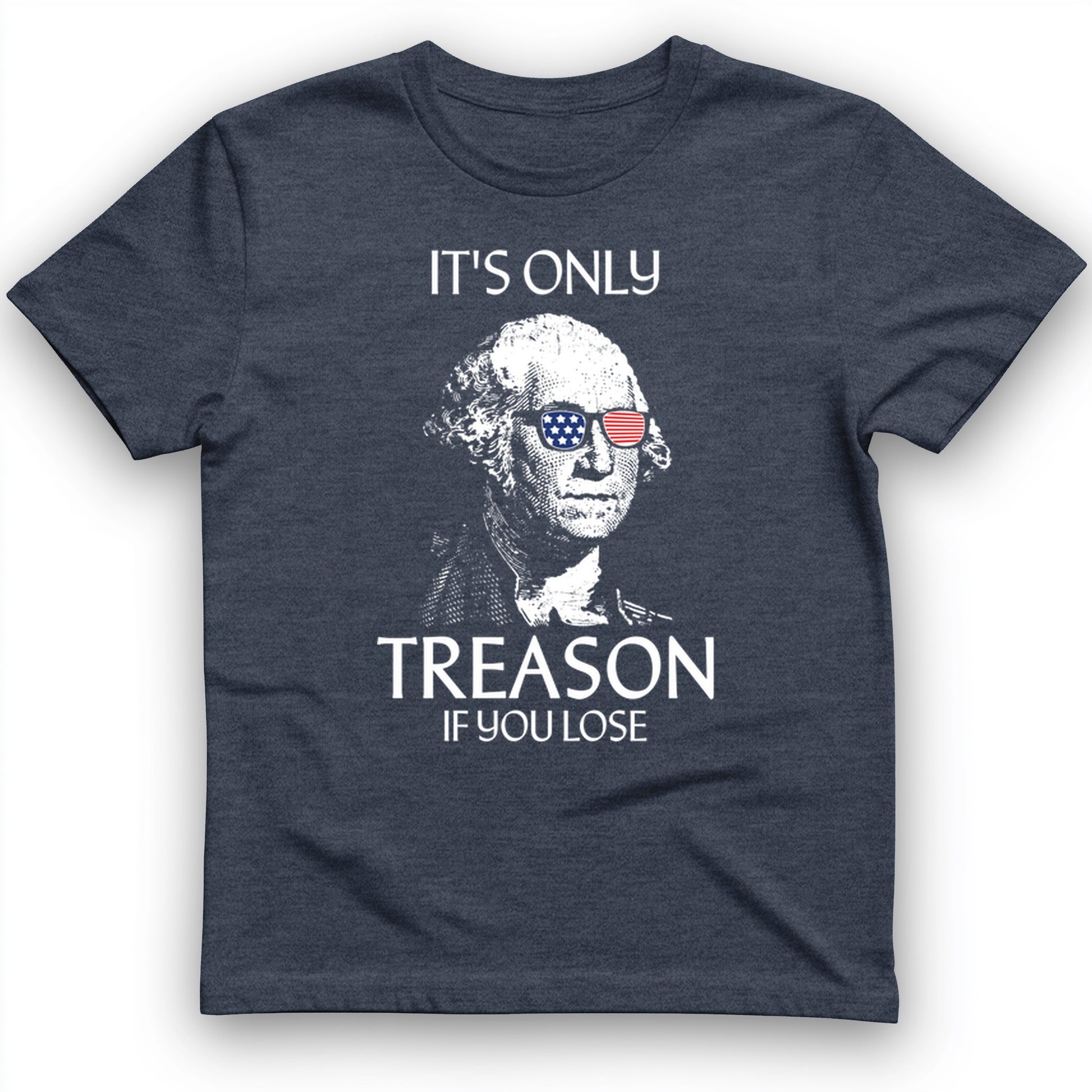 It's Only Treason If You Lose T-Shirt