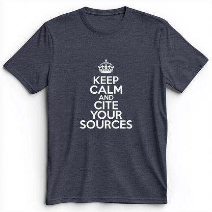 Keep Calm And Cite Your Sources Premium Tee