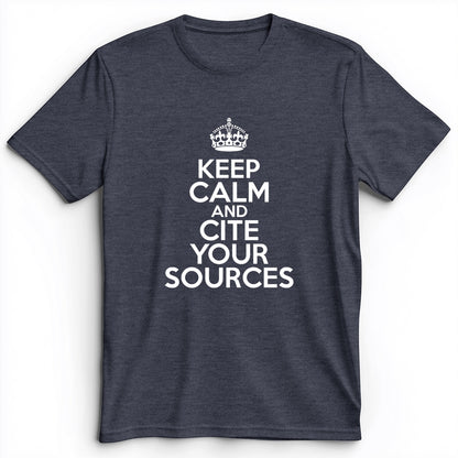 Keep Calm And Cite Your Sources Premium Tee