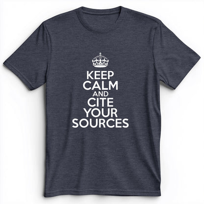 Keep Calm And Cite Your Sources Premium Tee