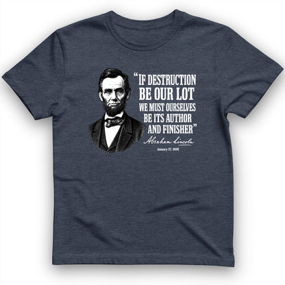 Lincoln If Destruction Be Our Lot T-Shirt