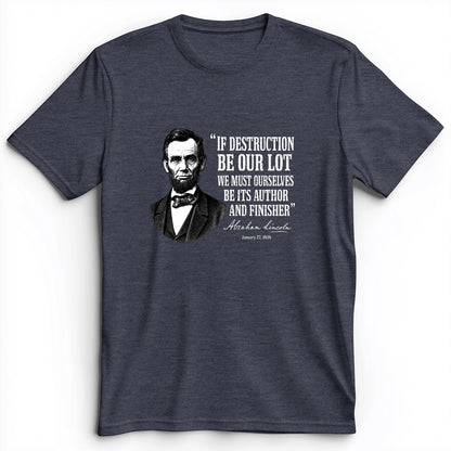 Lincoln If Destruction Be Our Lot Premium Tee