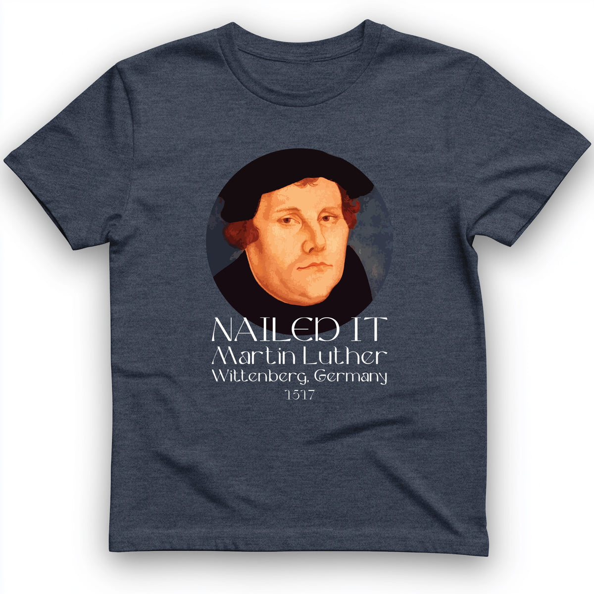 Martin Luther Nailed It T-Shirt