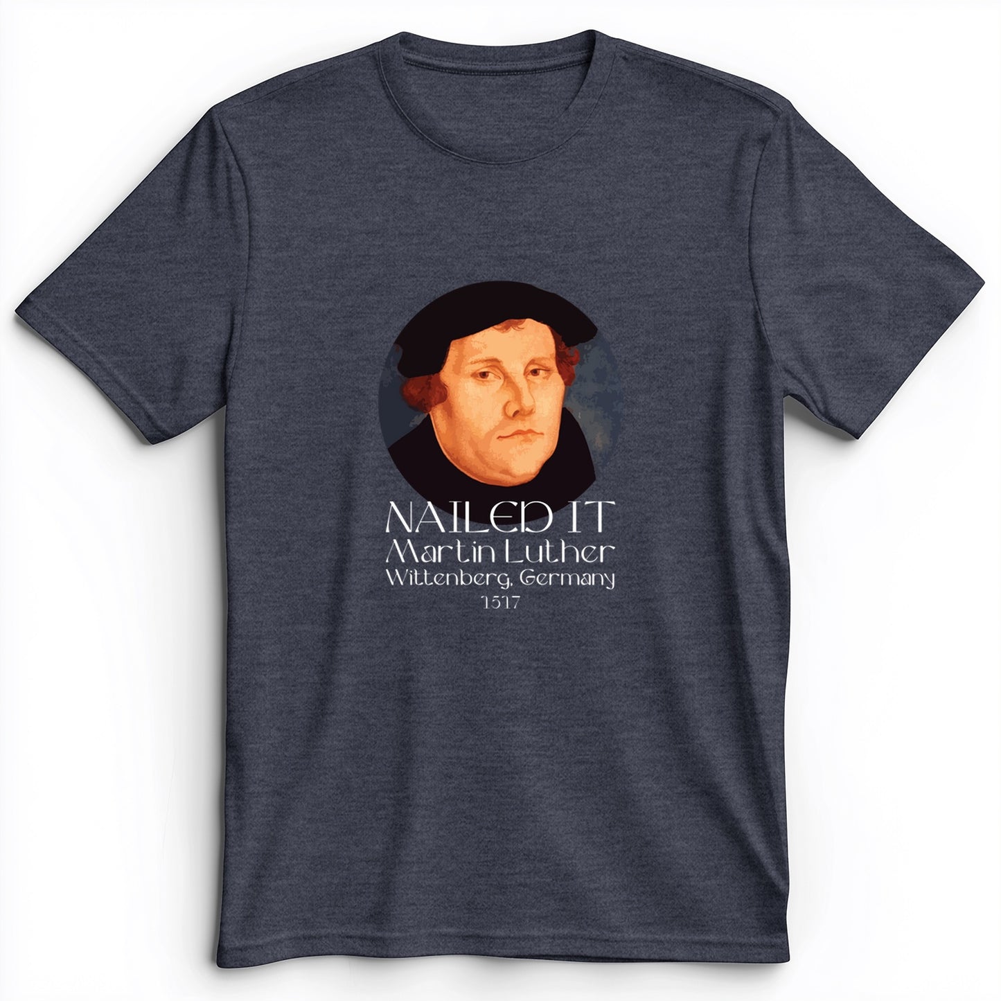 Martin Luther Nailed it Premium Tee