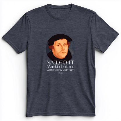 Martin Luther Nailed it Premium Tee