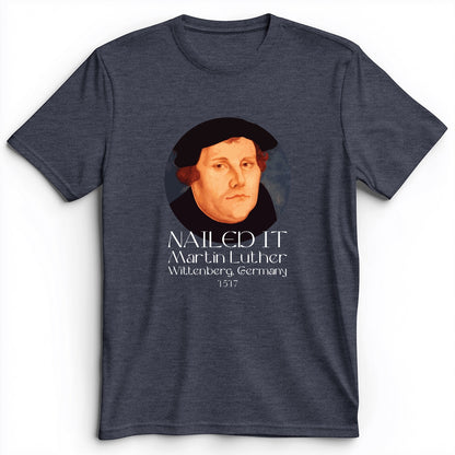 Martin Luther Nailed It Premium Tee