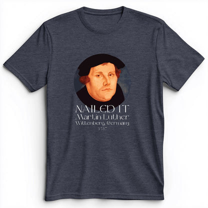 Martin Luther Nailed It Premium Tee