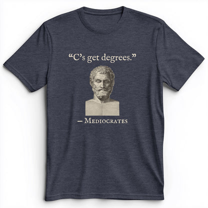 Mediocrates Cs Get Degrees Premium Tee