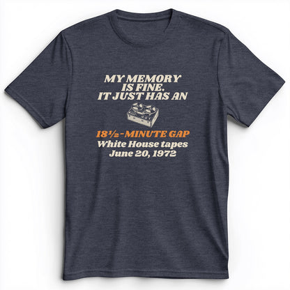 My Memory Has An 18 And A Half Minute Gap Premium Tee
