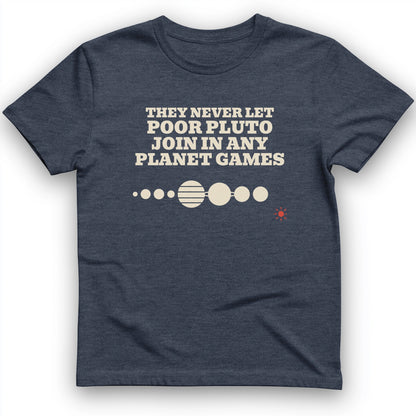Pluto Never Let Join In Any Planet Games T-Shirt