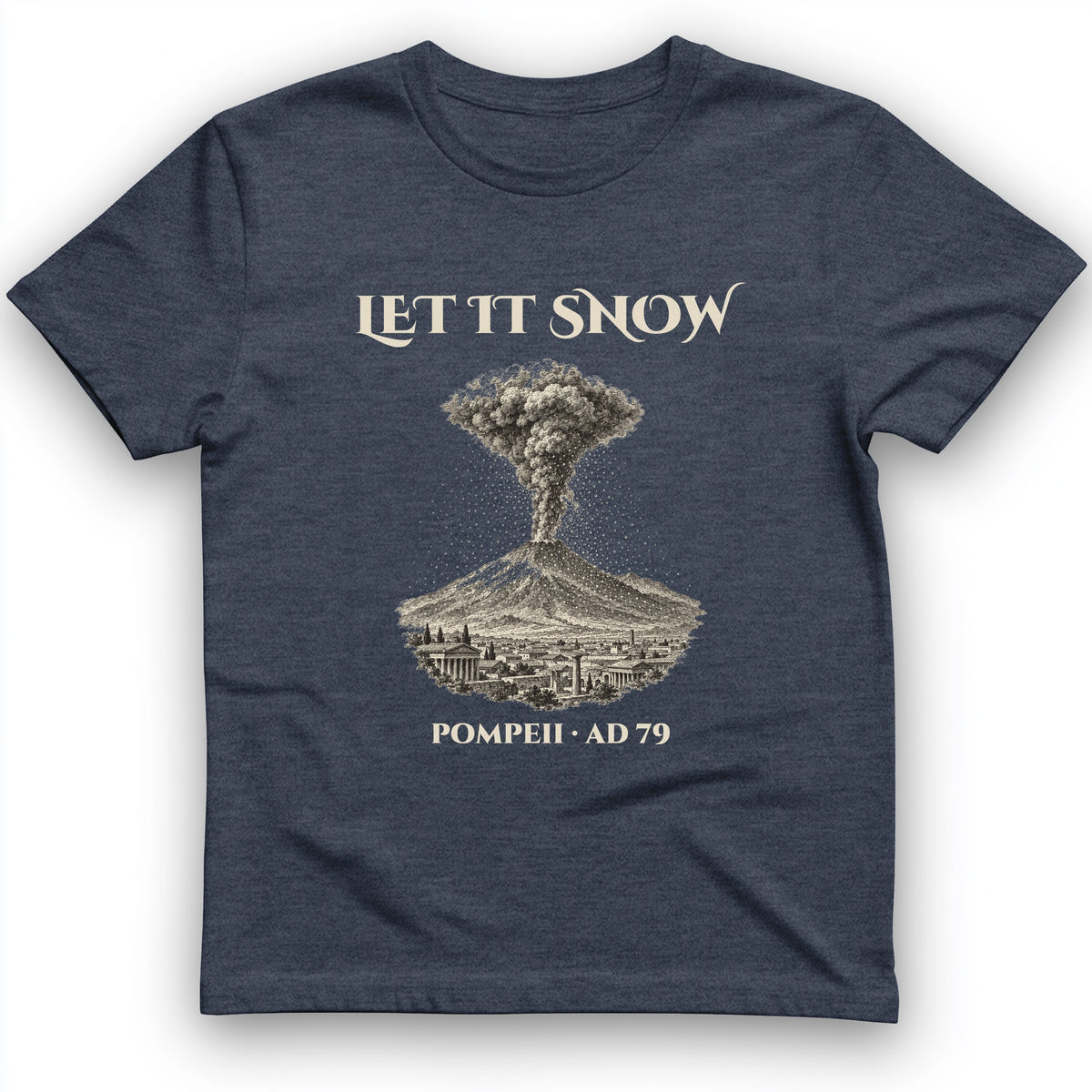 Pompeii Let It Snow AD 79 T-Shirt
