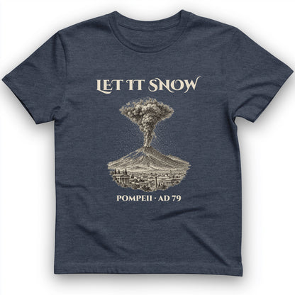 Pompeii Let It Snow AD 79 T-Shirt