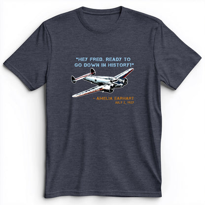 Ready To Go Down In History Premium Tee