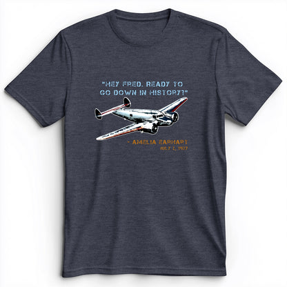 Ready To Go Down In History Premium Tee