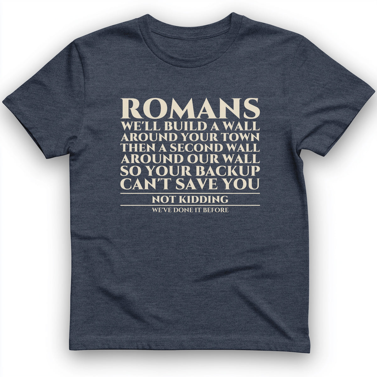 Romans Wall Around Your Wall T-Shirt