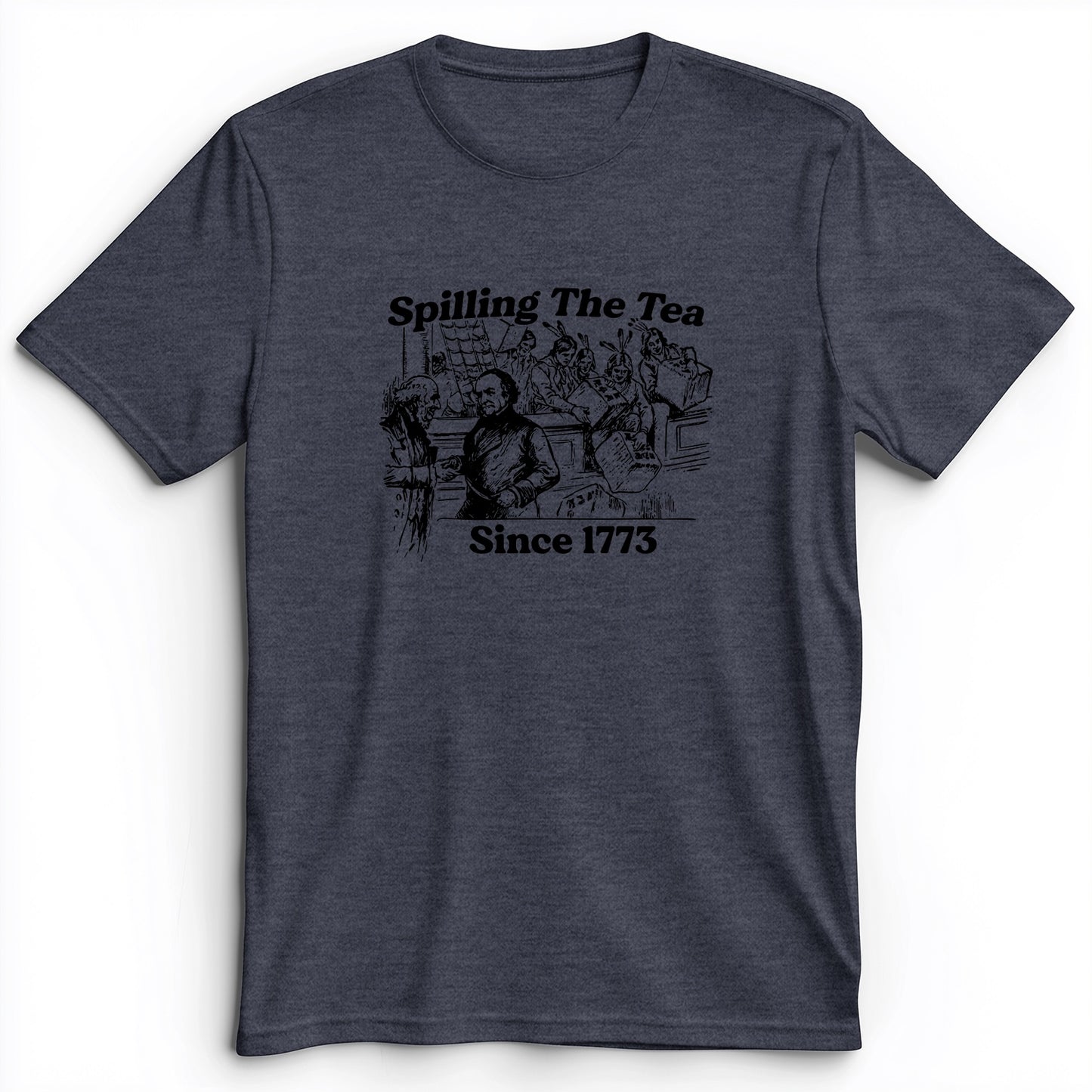 Spilling The Tea Since 1773 Premium Tee