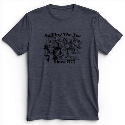 Spilling The Tea Since 1773 Premium Tee