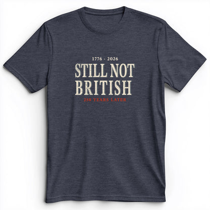 Still Not British Premium Tee