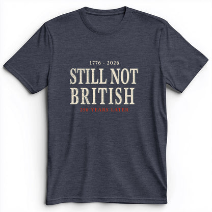 Still Not British Premium Tee
