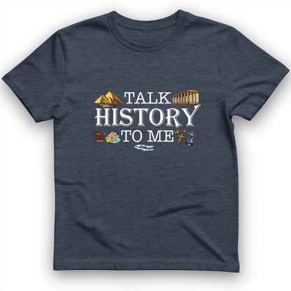 Talk History To Me T-Shirt