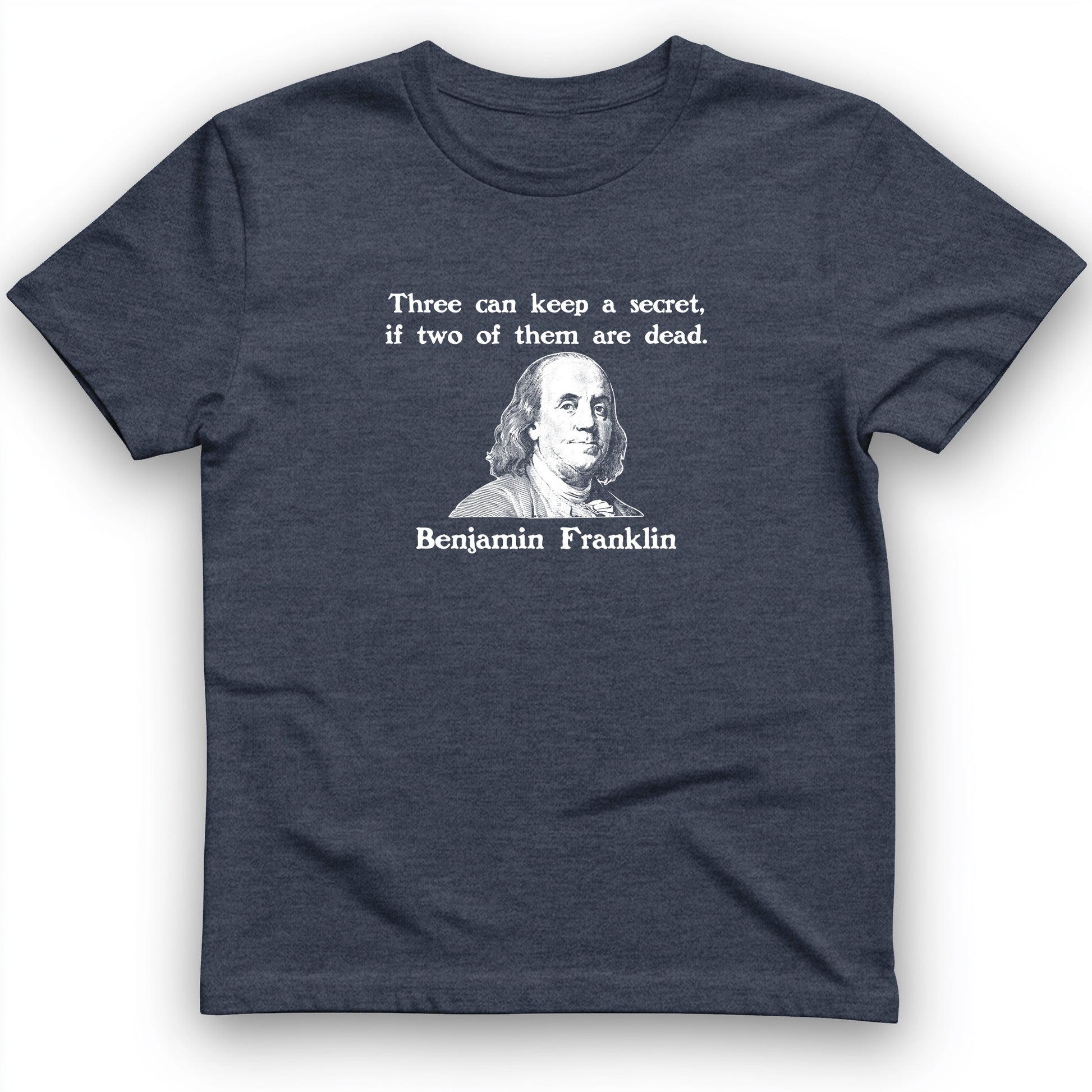 Three Can Keep A Secret Ben Franklin T-Shirt
