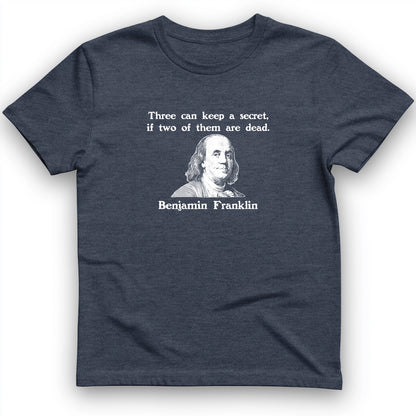 Three Can Keep A Secret Ben Franklin T-Shirt