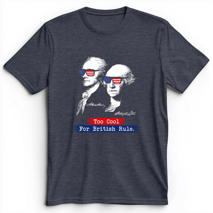 Too Cool For British Rule Premium Tee