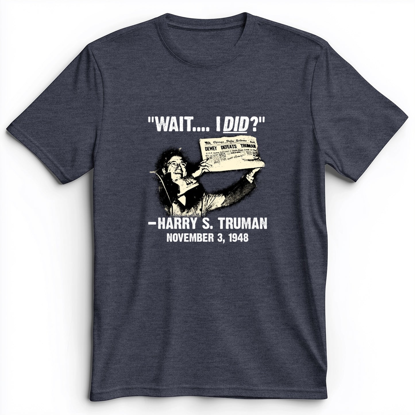 Truman Wait I Did Premium Tee